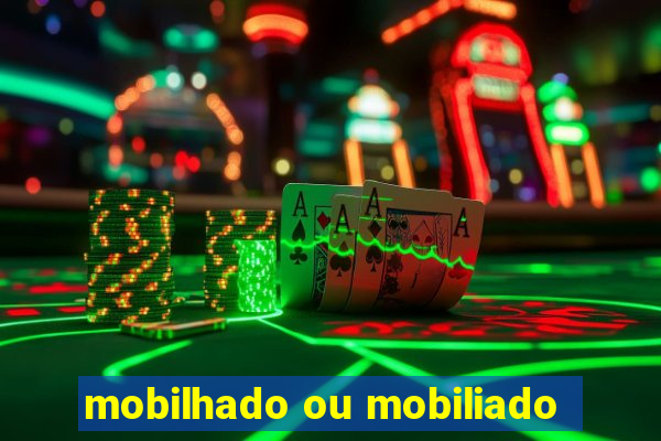 mobilhado ou mobiliado